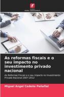 As reformas fiscais e o seu impacto no investimento privado nacional di Miguel Angel Cedeño Peñafiel edito da Edições Nosso Conhecimento