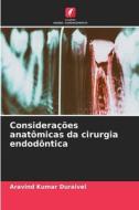 Considerações anatômicas da cirurgia endodôntica di Aravind Kumar Duraivel edito da Edições Nosso Conhecimento