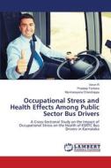Occupational Stress and Health Effects Among Public Sector Bus Drivers di Varun R, Pradeep Tarikere, Muninarayana Chandrappa edito da LAP LAMBERT Academic Publishing