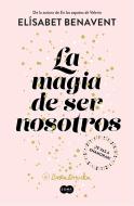 La Magia de Ser Nosotros / The Magic of Being Ourselves di Elisabet Benavent edito da SUMA