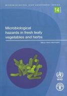 Microbiological Hazards in Fresh Leafy Vegetables and Herbs di Food and Agriculture Organization of the United Nations edito da Food and Agriculture Organization of the United Nations - FA