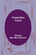 Cowardice Court di George Barr Mccutcheon edito da Alpha Editions