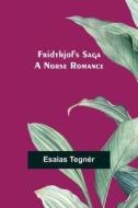 Fridthjof's Saga; a Norse romance di Esaias Tegnér edito da Alpha Editions