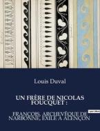 UN FRÈRE DE NICOLAS FOUCQUET : di Louis Duval edito da Culturea