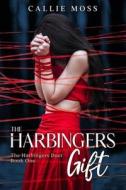 The Harbingers Gift (Book One Of The Harbingers Duet) di Callie Moss edito da Independently Published