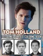Tom Holland Dots Lines Spirals Coloring Book di C. Henkle Mary C. Henkle edito da Independently Published