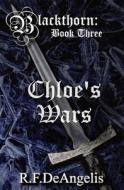 Chloe's Wars: Blackthorn: Book Three di R. F. Deangelis edito da LIGHTNING SOURCE INC