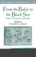 From the Baltic to the Black Sea di David Austin, Leslie Alcock edito da Taylor & Francis Ltd