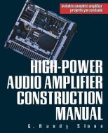 High-Power Audio Amplifier Construction Manual di G. Randy Slone edito da MCGRAW HILL BOOK CO
