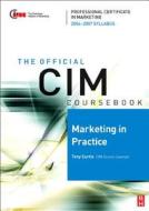 The Official CIM Coursebook: Marketing in Practice di Tony Curtis edito da Society for Neuroscience