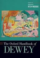 The Oxford Handbook of Dewey di Steven Fesmire edito da OXFORD UNIV PR