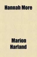 Hannah More di Marion Harland edito da General Books Llc