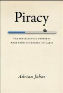 Piracy - The Intellectual Property Wars from Gutenberg to Gates di Adrian Johns edito da University of Chicago Press