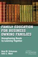 Family Education For Business-Owning Families di Amy M. Schuman, John L. Ward edito da Palgrave Macmillan