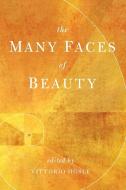 Many Faces of Beauty di Vittorio Hösle edito da University of Notre Dame Press
