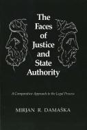 The Faces of Justice & State Authority - A Comparative Approach to the Legal Process di Mirjan R. Damaska edito da Yale University Press
