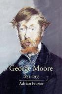 George Moore, 1852-1933 di Adrian Frazier edito da Yale University Press