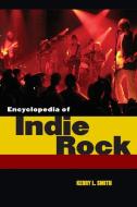 Encyclopedia of Indie Rock di Kerry L. Smith edito da Greenwood
