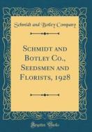 Schmidt and Botley Co., Seedsmen and Florists, 1928 (Classic Reprint) di Schmidt and Botley Company edito da Forgotten Books