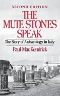 Mute Stones Speak - The Story of Archaeology in Italy 2e di Henry Mackendrick edito da W. W. Norton & Company