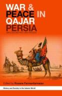War and Peace in Qajar Persia di Roxane Farmanfarmaian edito da Routledge
