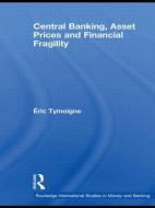 Central Banking, Asset Prices and Financial Fragility di Eric Tymoigne edito da Taylor & Francis Ltd