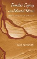 Families Coping with Mental Illness di Yuko Kawanishi edito da Routledge