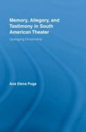 Memory, Allegory, and Testimony in South American Theater di Ana Elena (Northwestern University Puga edito da Routledge