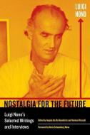 Nostalgia for the Future di Luigi Nono edito da University of California Press