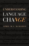 Understanding Language Change di April M. S. McMahon edito da Cambridge University Press