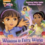 Welcome to Fairy World! (Dora and Friends) di Mary Tillworth edito da RANDOM HOUSE