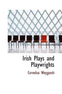 Irish Plays And Playwrights di Cornelius Weygandt edito da Bibliolife