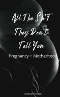 All The Shit They Don't Tell You: Pregnancy and Motherhood di Bryttnae Thomas edito da LIGHTNING SOURCE INC
