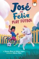 José and Feliz Play Fútbol di Susan Rose, Silvia Lopez edito da PENGUIN WORKSHOP