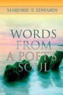 Words from a Poet's Soul di Miss Marjorie Elaine Edwards edito da Marjorie E. Edwards Anthology Words from a Po