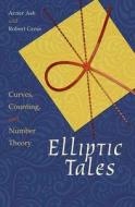 Elliptic Tales - Curves, Counting, and Number Theory di Avner Ash edito da Princeton University Press