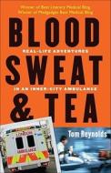 Blood, Sweat, and Tea: Real-Life Adventures in an Inner-City Ambulance di Tom Reynolds edito da Andrews McMeel Publishing