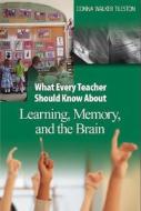What Every Teacher Should Know About Learning, Memory, And The Brain di Donna E. Walker Tileston edito da Sage Publications Inc