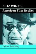 Armstrong, R:  Billy Wilder, American Film Realist di Richard Armstrong edito da McFarland