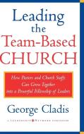 Leading Team Based Church di Cladis edito da John Wiley & Sons