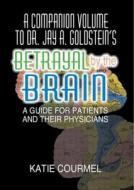 A Companion Volume to Dr. Jay A. Goldstein's Betrayal by the Brain di Robert Lecour edito da Routledge