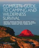 Complete Guide to Camping and Wilderness Survival di Vin T. Sparano edito da Universe Publishing