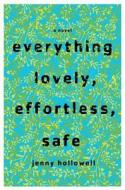 Everything Lovely, Effortless, Safe di Jenny Hollowell edito da St. Martins Press-3PL