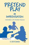 Pretend Play As Improvisation di R. Keith Sawyer edito da Taylor & Francis Inc