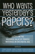 Who Wants Yesterday's Papers? di Stephen G. Brush, Thomas James Connors, Richard J. Cox, Walter Cybulski, Bruce W. Dearstyne edito da Scarecrow Press