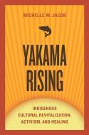 Yakama Rising di Michelle M. Jacob edito da The University of Arizona Press