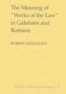 The Meaning of 'Works of the Law' in Galatians and Romans di Robert Keith Rapa edito da Lang, Peter