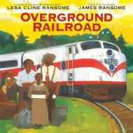 Overground Railroad di Lesa Cline-Ransome edito da HOLIDAY HOUSE INC
