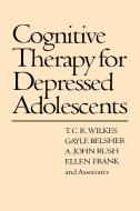 Cognitive Therapy for Depressed Adolescents di Gayle Belsher, Ellen Frank, A. John Rush, T.C.R. Wilkes edito da Guilford Publications