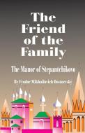The Friend of the Family di Fyodor Mikhailovich Dostoevsky edito da INTL LAW & TAXATION PUBL
